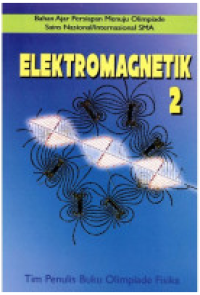 Elektromagnetik 2 : Bahan Ajar Persiapan Menuju Olimpiade Sains Nasional/Internasional SMA