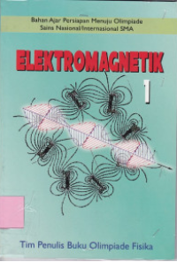 Elektromagnetik 1 : Bahan Ajar Persiapan Menuju Olimpiade Sains Nasional/Internasional SMA