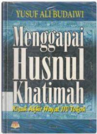 Menggapai Husnul Khatimah Kisah Akhir Hayat 110 Tokoh