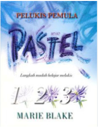 Pelukis Pemula : PASTEL (Langkah Mudah Belajar Melukis)