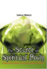 The Secret of Spiritual Body : Rahasia Rukun Islam & Gerbang Kesadaran Spiritual
