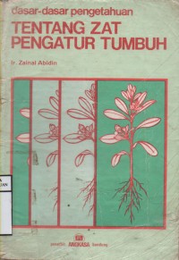 Image of Dasar-dasar Pengetahuan : Tentang Zat Pengatur Tumbuh